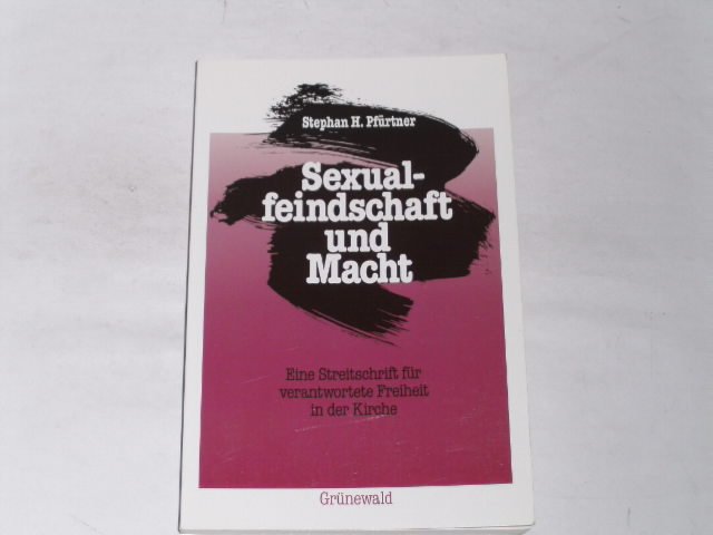Sexualfeindschaft und Macht. eine Streitschrift für verantwortete Freiheit in der Kirche - Pfürtner, Stephan H.
