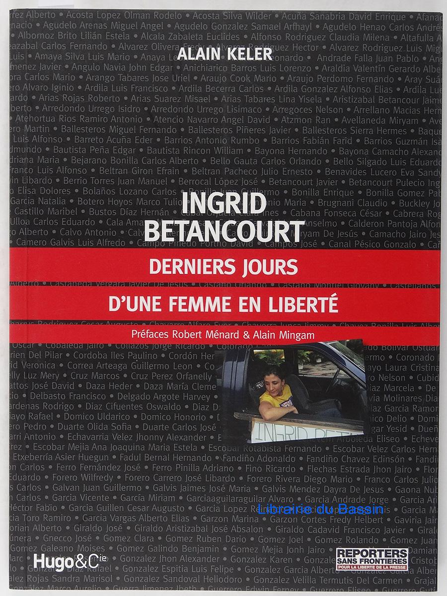 Ingrid Betancourt Derniers jours d'une femme en liberté - Alain Keler