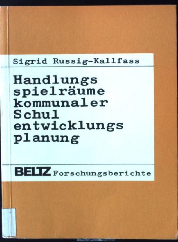 Handlungsspielräume kommunaler Schulentwicklungsplanung : zur Theorie u. Praxis dezentraler Schulpolitik. Beltz-Forschungsberichte - Kallfass, Sigrid