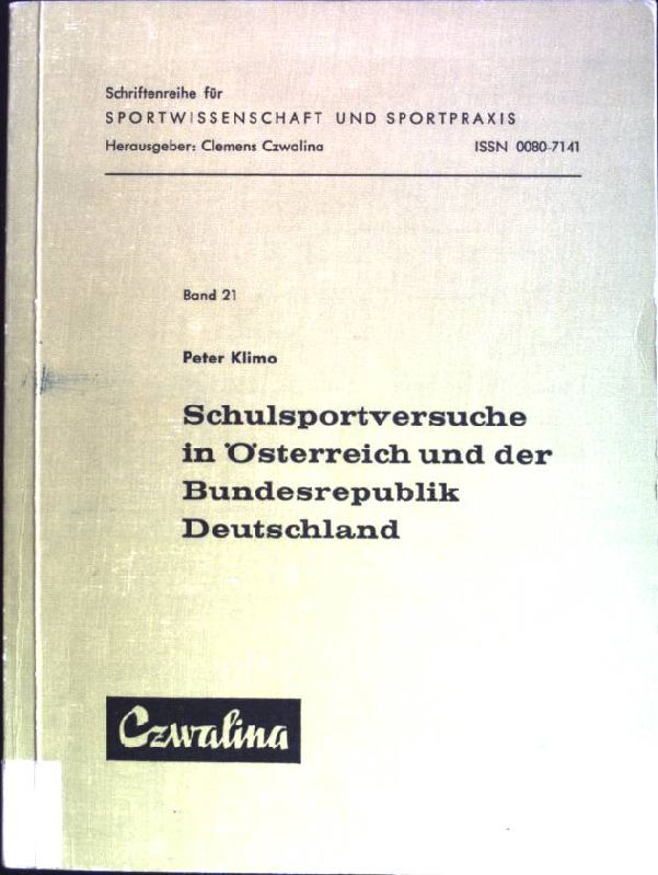 Schulsportversuche in Österreich und der Bundesrepublik Deutschland. Schriftenreihe für Sportwissenschaft und Sportpraxis ; Bd. 21 - Klimo, Peter (Verfasser)