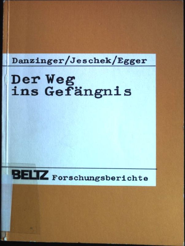 Der Weg ins Gefängnis: Der Einfluß von familiärer Sozialisation und behördlicher Selektion auf die Entstehung von Straffälligkeit. Eine empirische Untersuchung. Beltz-Forschungsberichte - Danzinger, Rainer (Verfasser), Peter (Verfasser) Jeschek und Josef Egger