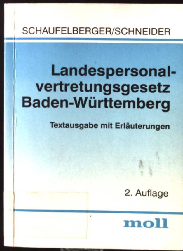 Landespersonalvertretungsgesetz Baden-Württemberg : Textausgabe mit Erläuterungen. - Schaufelberger, Bernd und Josef Schneider