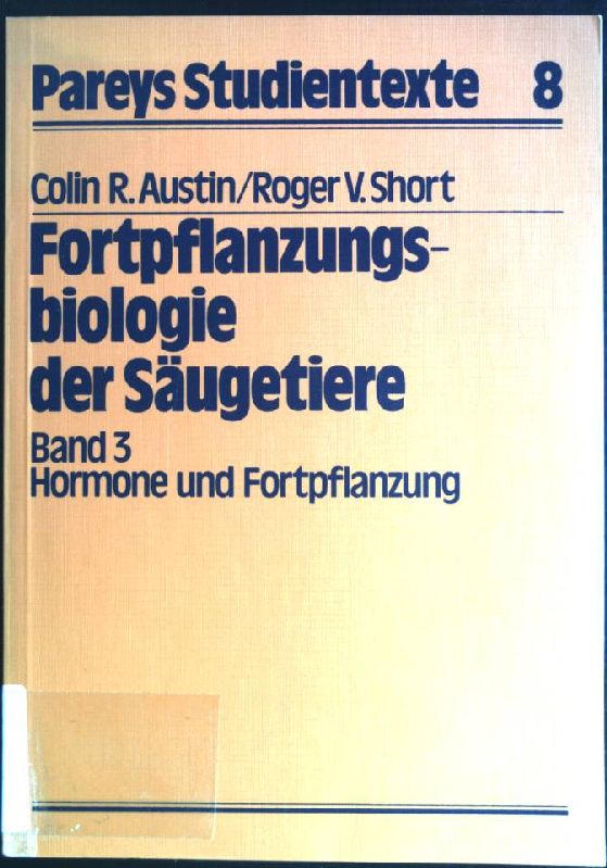 Hormone und Fortpflanzung. Fortpflanzungsbiologie der Säugetiere ; Bd. 3; Pareys Studientexte ; Nr. 8 - Austin, Colin R. [Hrsg.]