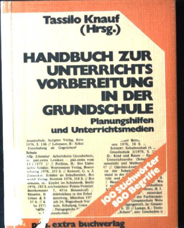 Handbuch zur Unterrichtsvorbereitung in der Grundschule : Planungshilfen u. Unterrichtsmedien. - Knauf, Tassilo