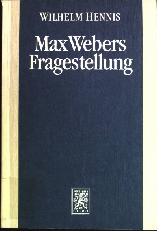 Max Webers Fragestellung: Studien zur Biographie des Werks. - Hennis, Wilhelm (Verfasser)