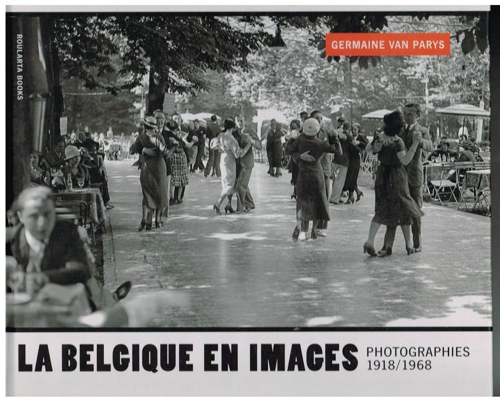 lA BELGIQUE EN IMAGES-België in beeld: fotografie 1918-1968 - VAN PARYS