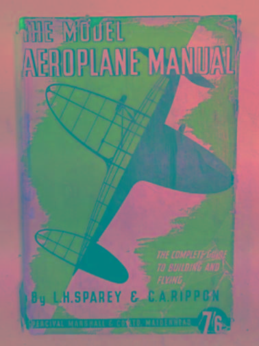 The model aeroplane manual: a practial handbook on the building and flying of model aeroplanes SPAREY, Lawrence H & RIPPON, Charles A [ ]