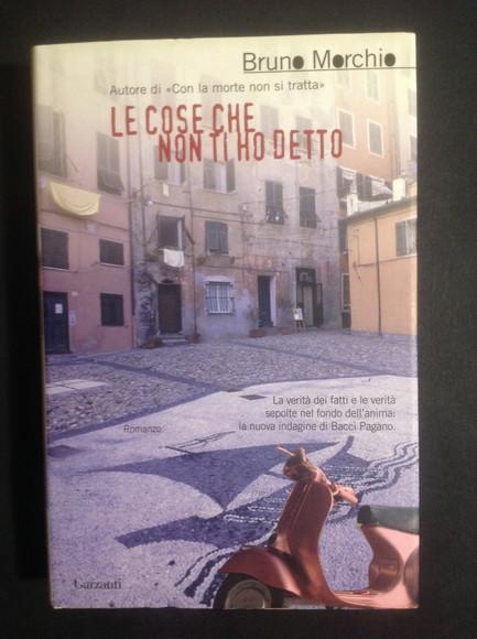 LE COSE CHE NON TI HO DETTO - BRUNO MORCHIO