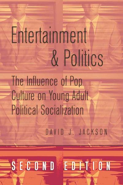 Entertainment and Politics : The Influence of Pop Culture on Young Adult Political Socialization - David Jackson