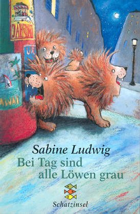 Bei Tag sind alle Löwen grau: Ab 8 Jahren - Ludwig, Sabine und Amelie Glienke