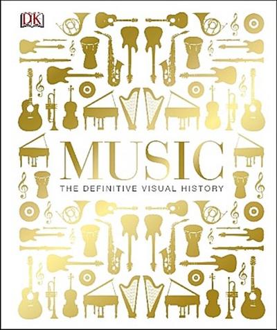 Music: The Definitive Visual History (Dk) : The Definitive Visual History - DK