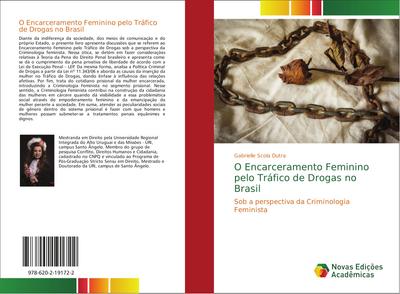 O Encarceramento Feminino pelo Tráfico de Drogas no Brasil : Sob a perspectiva da Criminologia Feminista - Gabrielle Scola Dutra