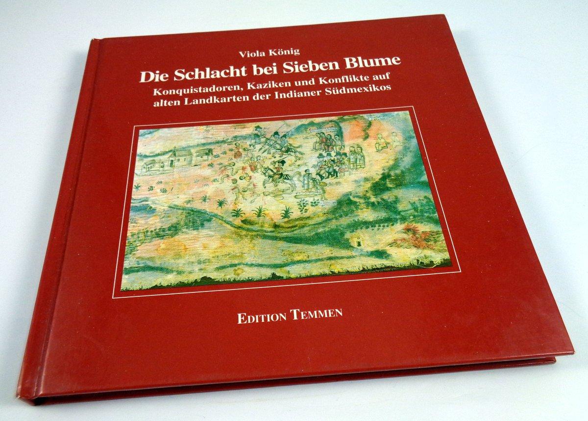 Die Schlacht bei Sieben Blume. Konquistadoren, Kaziken und Konflikte auf alten Landkarten der Indianer Südamerikas. - König, Viola