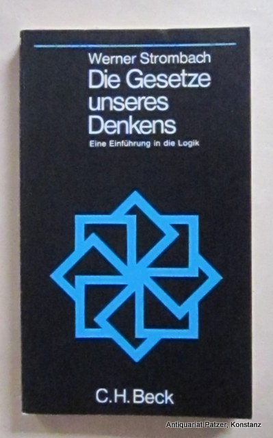Die Gesetze unseres Denkens. Eine Einführung in die Logik. München, Beck, 1970. XI, 149 S., 1 Bl. Or.-Kart. (Beck'sche Schwarze Reihe, 65). (ISBN 3406024653). - Strombach, Werner.
