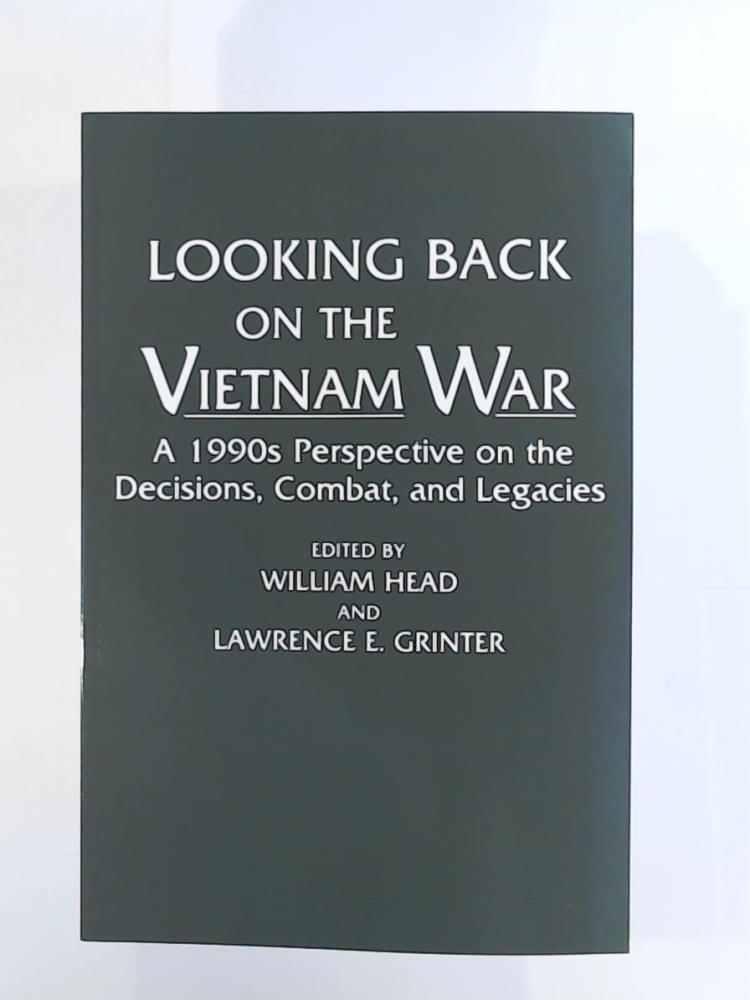 Looking Back on the Vietnam War: A 1990s Perspective on the Decisions, Combat, and Legacies (Contributions in Military Studies, Band 142). Reprint - Head, William, Grinter, Lawrence E., Ali, Omar