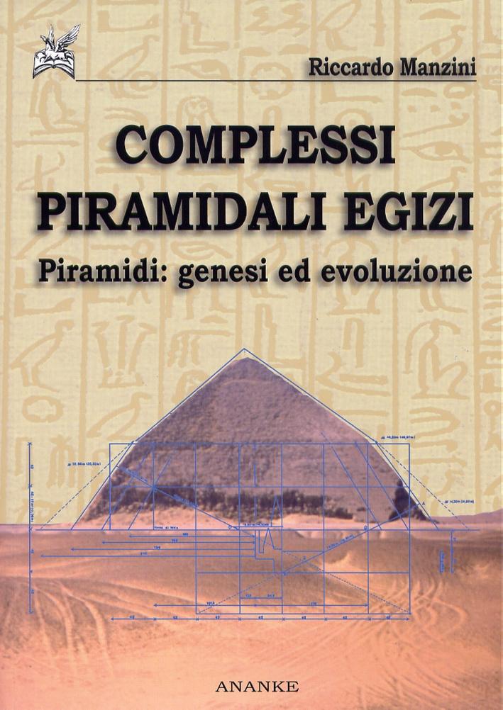 Complessi piramidali egizi. Vol. 1: Piramidi. Genesi ed evoluzione - Manzini Riccardo