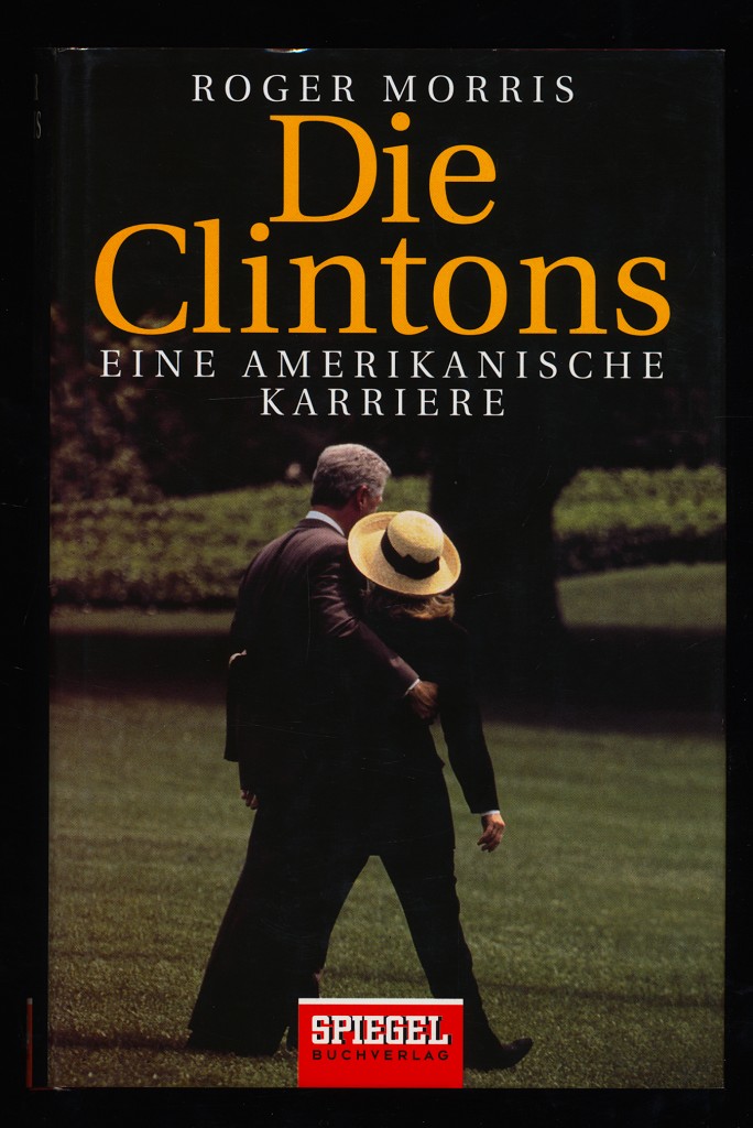 Die Clintons : Eine amerikanische Karriere. - Morris, Roger (Verfasser)