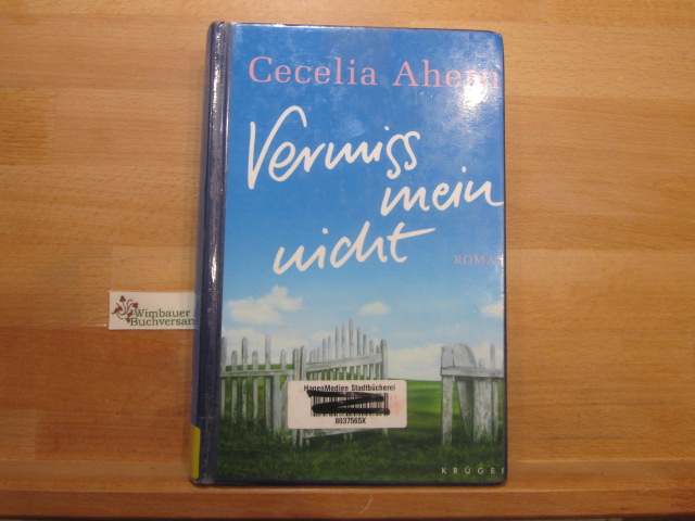 Vermiss mein nicht : Roman. Cecelia Ahern. Aus dem Engl. von Christine Strüh - Ahern, Cecelia (Verfasser)