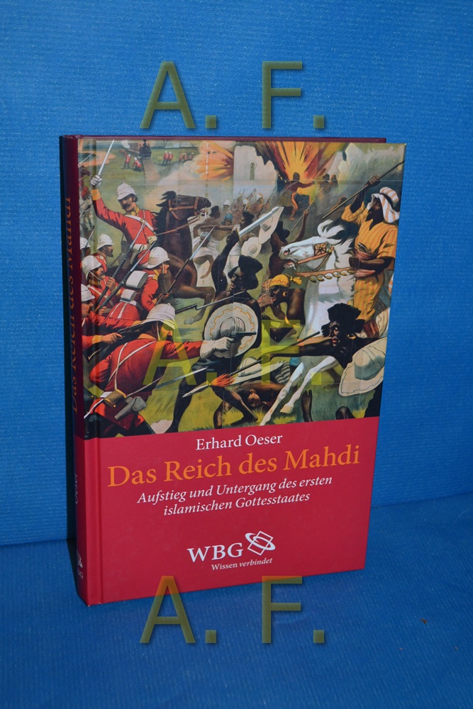 Das Reich des Mahdi : Aufstieg und Untergang des ersten islamischen Gottesstaates , 1885 - 1897. - Oeser, Erhard