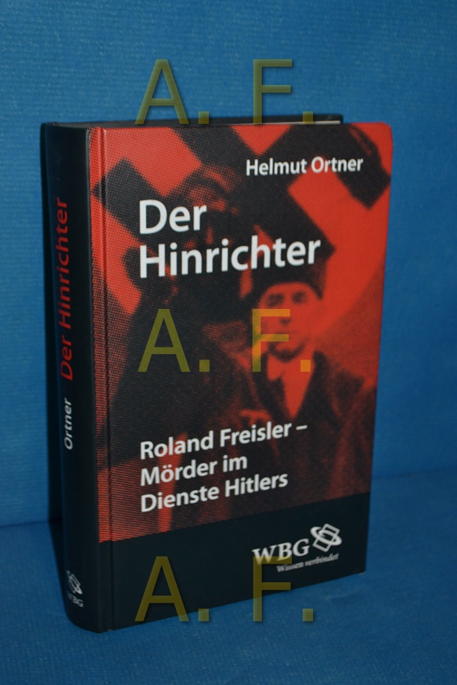 Der Hinrichter : Roland Freisler - Mörder im Dienste Hitlers - Ortner, Helmut