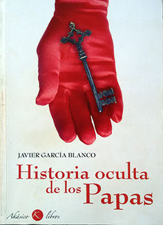 HISTORIA OCULTA DE LOS PAPAS - GARCÍA BLANCO, JAVIER