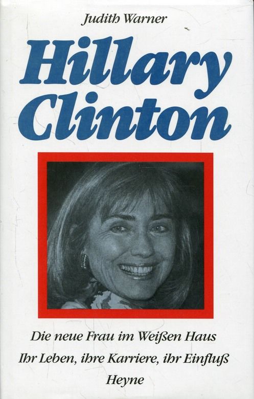 Hillary Clinton - die neue Frau im Weissen Haus. Ihr Leben, ihre Karriere, ihr Einfluss. - Warner, Judith