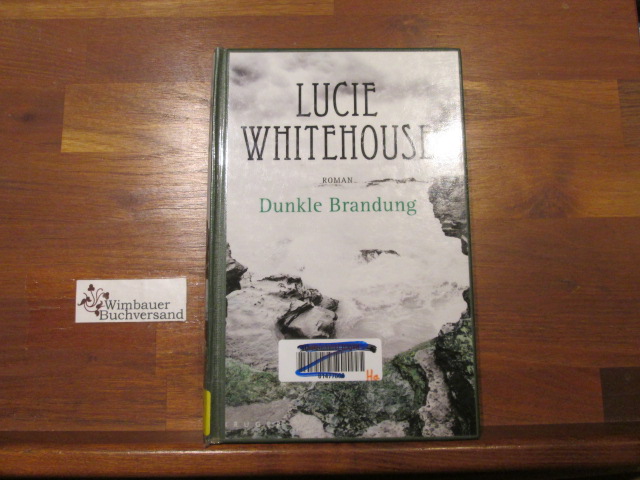 Dunkle Brandung : Roman. Lucie Whitehouse. Aus dem Engl. von Maria Andreas - Whitehouse, Lucie (Verfasser) und Maria (Übersetzer) Andreas