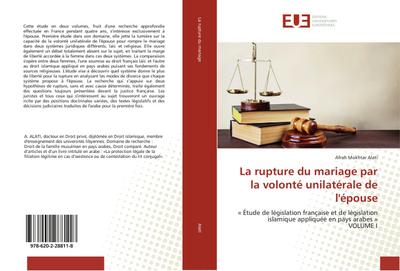 La rupture du mariage par la volonté unilatérale de l'épouse : « Étude de législation française et de législation islamique appliquée en pays arabes » VOLUME I - Afrah Mokhtar Alati