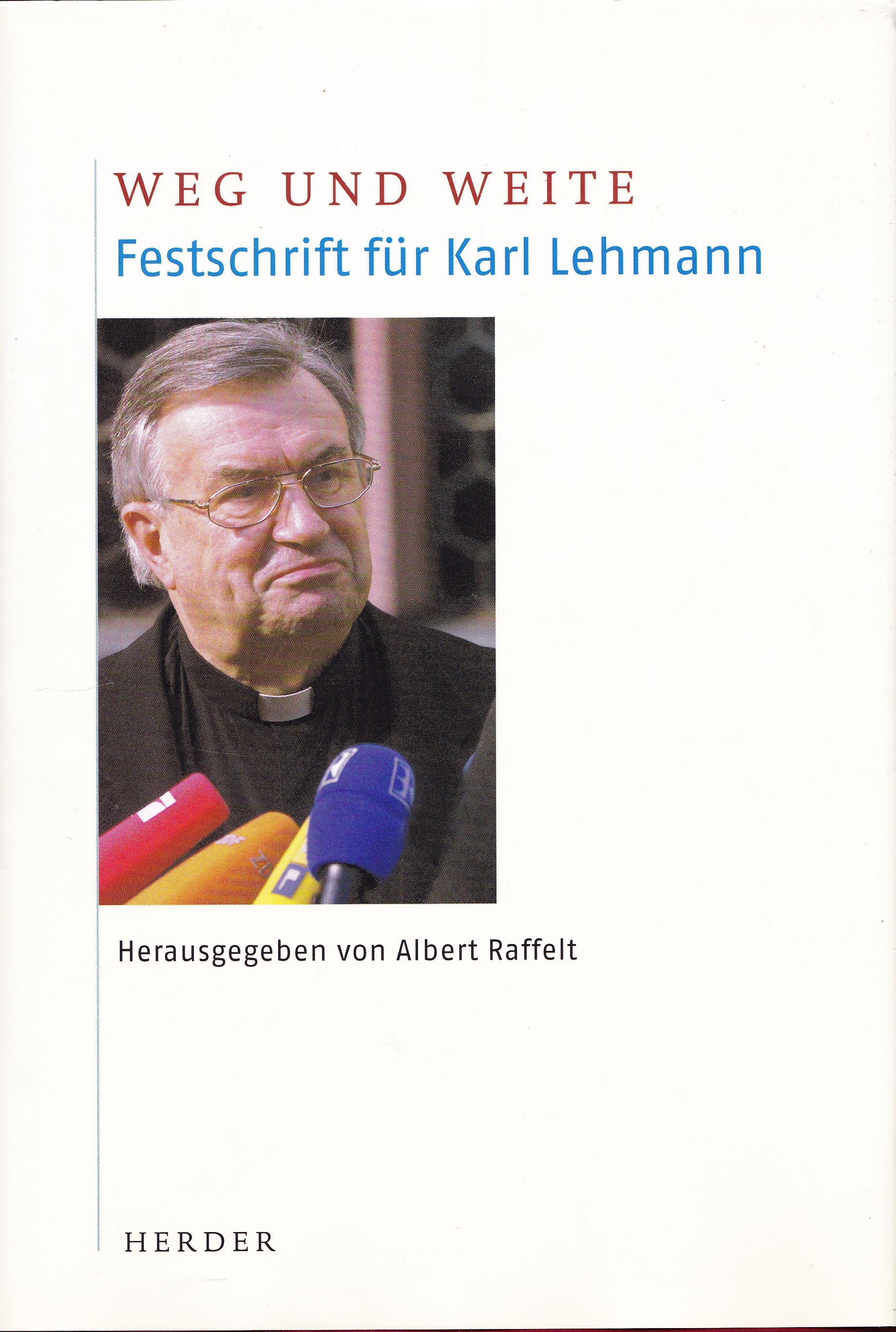 Weg und Weite. Festschrift für Karl Lehmann. - Raffelt, Albert (Hrsg.)
