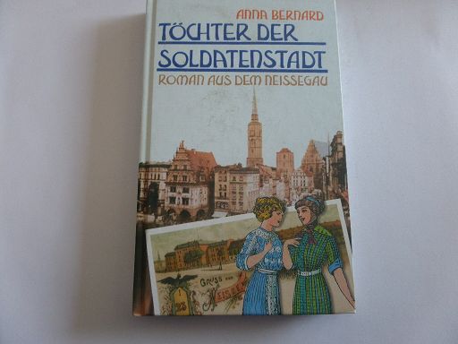 Töchter der Soldatenstadt - Roman aus dem Neissegau - Bernard, Anna und Bernward Trouw (Hrsg.)