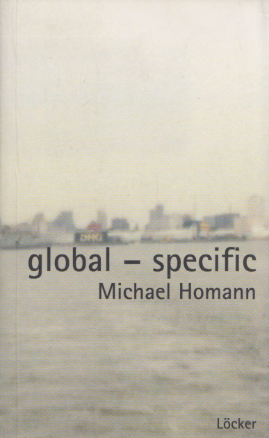 Global - specific: Der Körper und das Spezifische in Architektur und Stadt der globalisierten Welt. - Homann, Michael