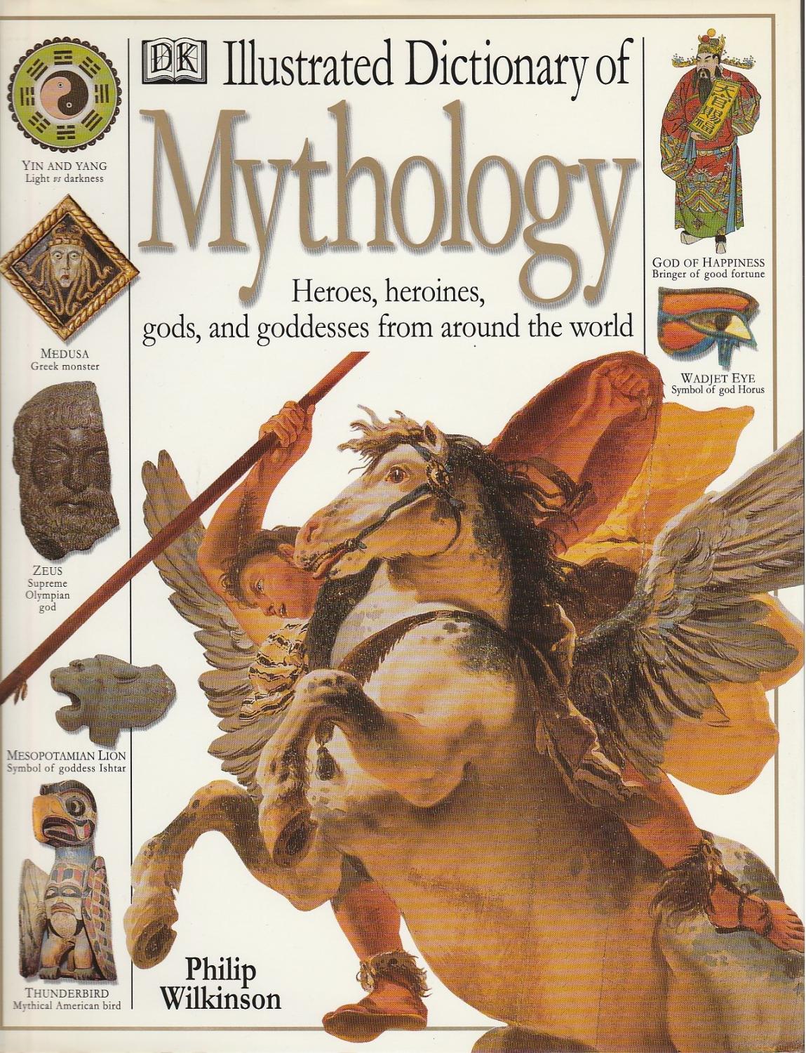Illustrated Dictionary of Mythology Heroes, Heroines, Gods and