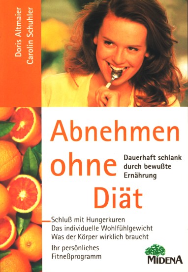 Abnehmen ohne Diät - Dauerhaft schlank durch bewußte Ernährung. - Altmaier, Doris ; Schuhler, Carolin