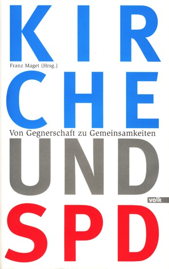 Kirche und SPD - Von Gegnerschaft zu Gemeinsamkeiten. - Maget, Franz (Hrsg.)