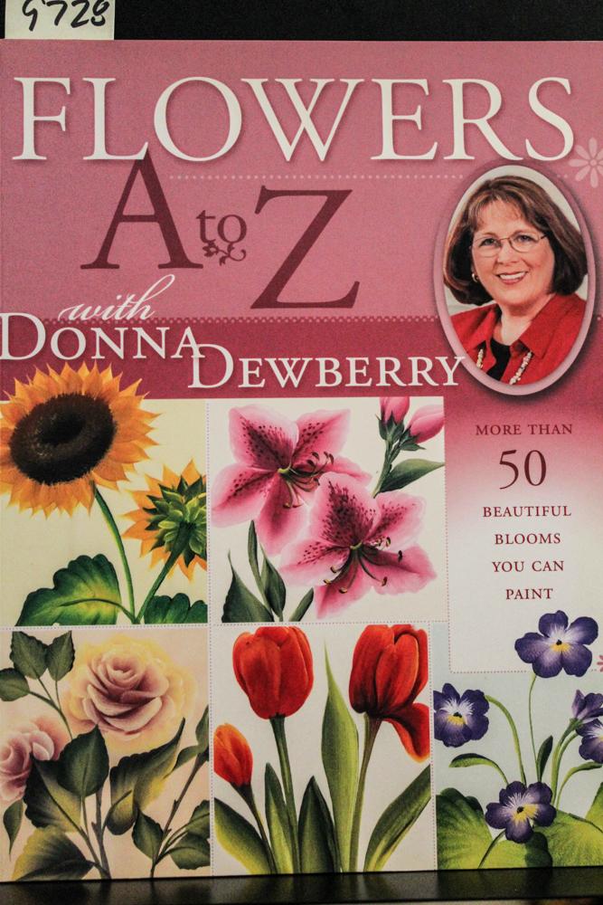 Flowers A to Z with Donna Dewberry by Donna Dewberry New Soft cover