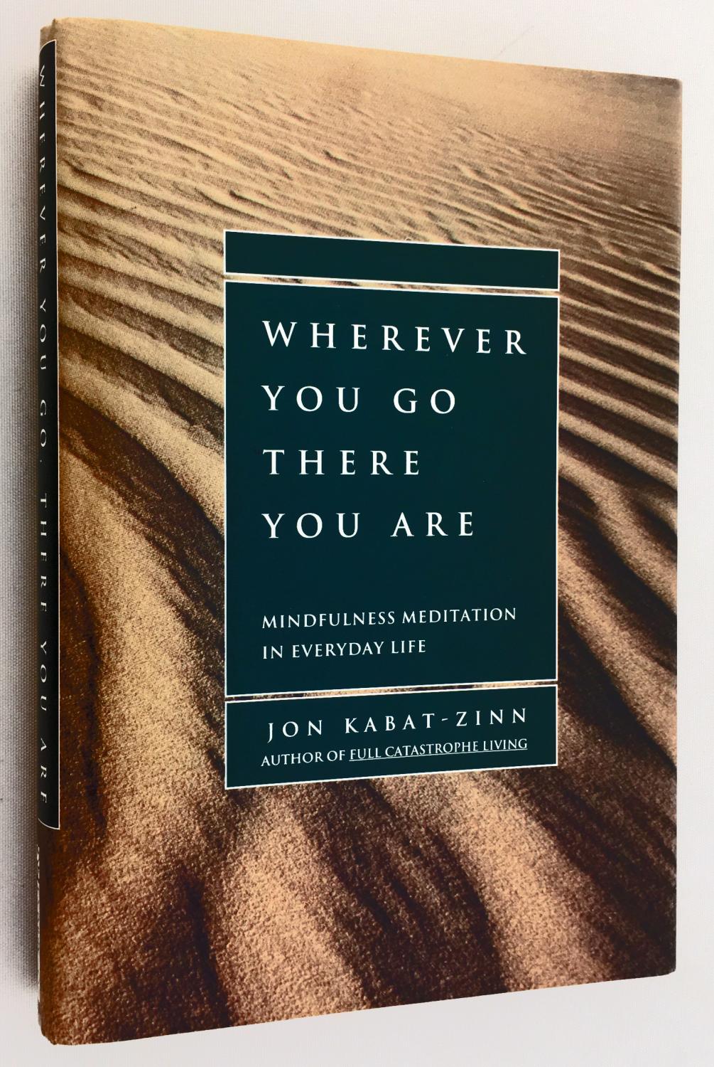 Wherever You Go There You Are Mindfulness Meditation In Everyday Life By Kabat Zinn Jon Fine