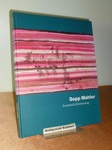 Sepp Mahler, Sonnenlichttönentag. [Katalogbuch anläßlich der Ausstellung 