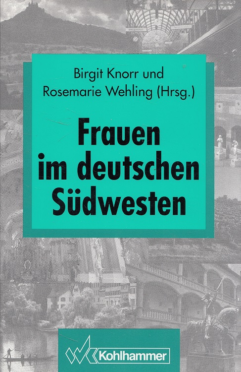 Frauen im deutschen Südwesten. hrsg. von Birgit Knorr und Rosemarie Wehling / Schriften zur politischen Landeskunde Baden-Württembergs ; Bd. 20 - Knorr, Birgit
