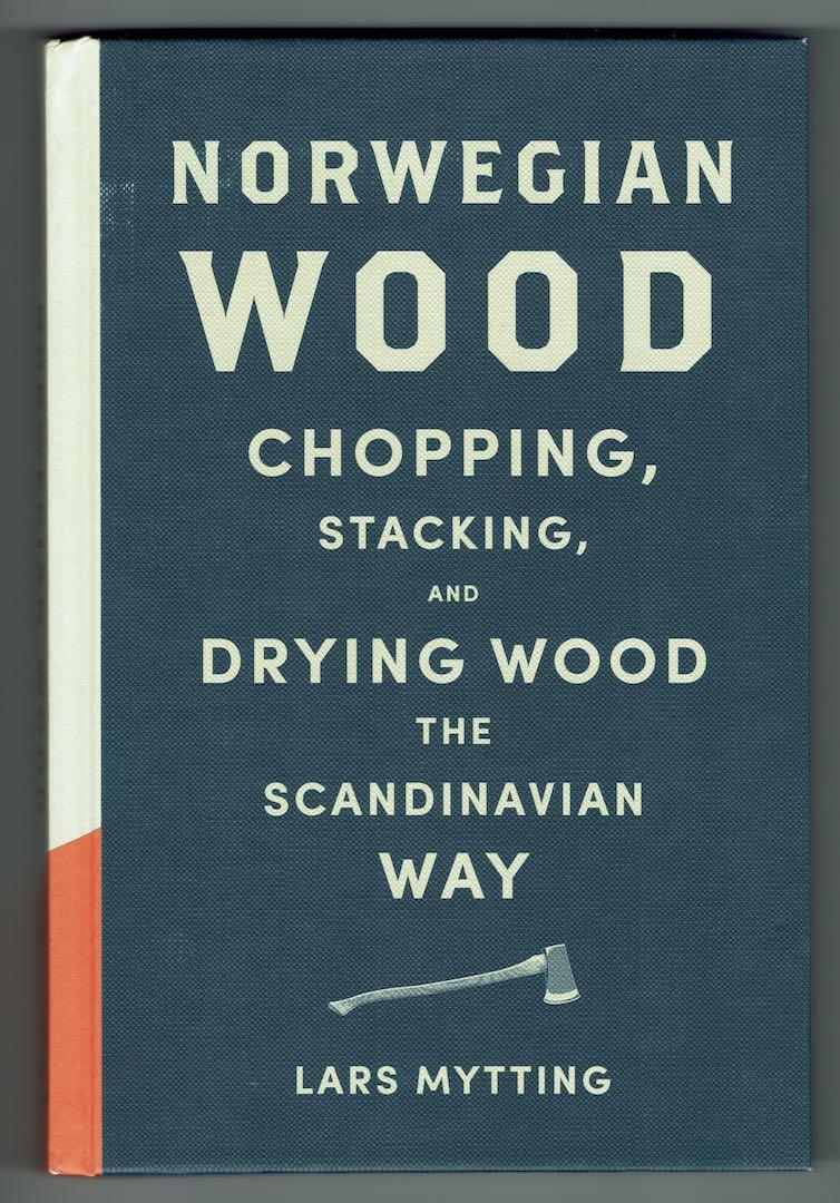 Norwegian Wood. Chopping, Stacking and Drying Wood the Scandinavian Way Mytting, Lars [ ] [Hardcover]