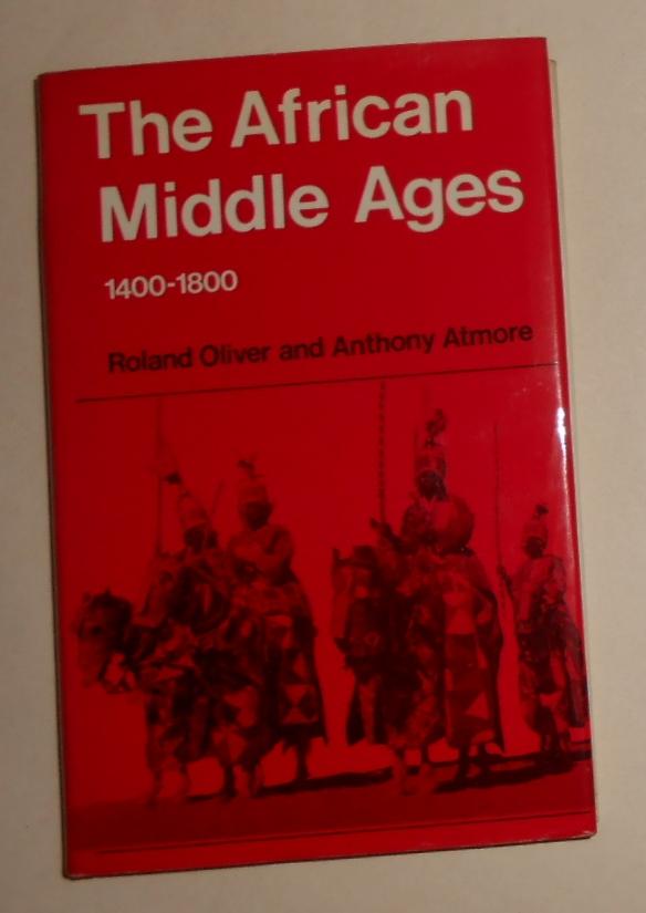 The African Middle Ages 1400- 1800 - OLIVER, Roland and Anthony Atmore