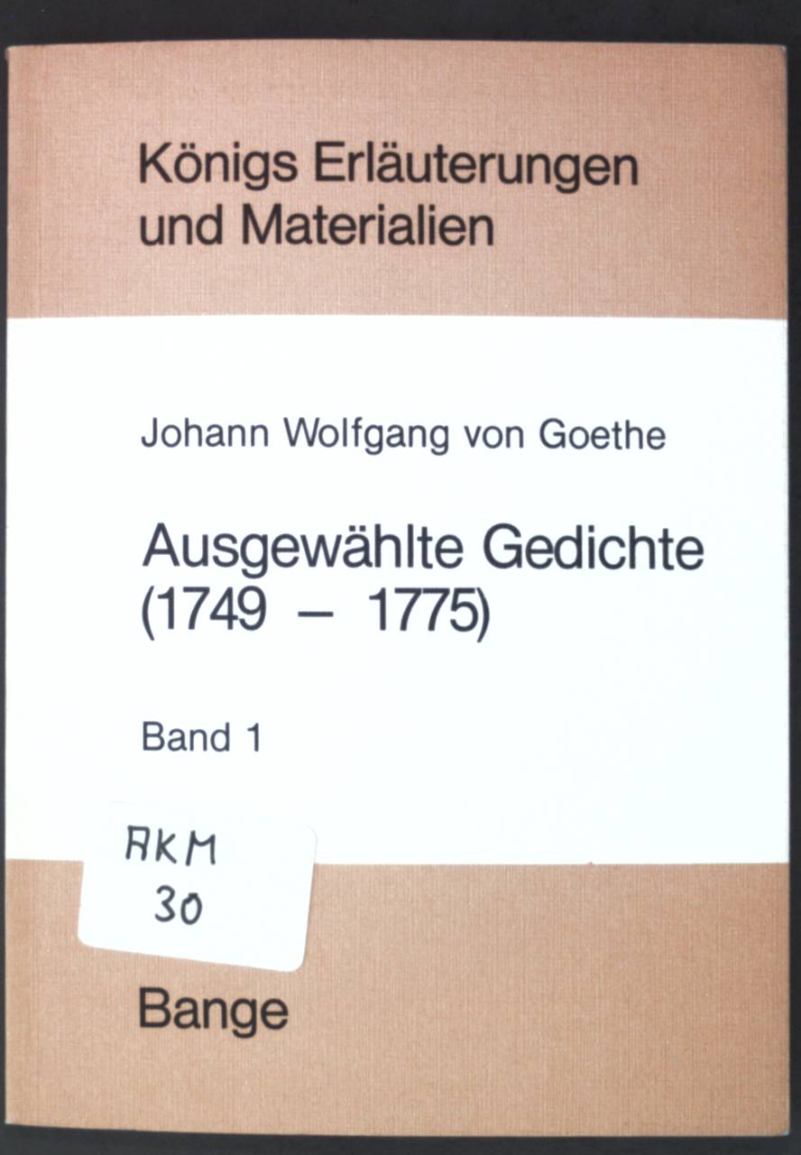 Erläuterungen zu ausgewählten Gedichten Johann Wolfgang von Goethes; Band 1; Der junge Goethe : (1749 - 1775). Königs Erläuterungen und Materialien ; Bd. 20/20a - Ecker, Egon