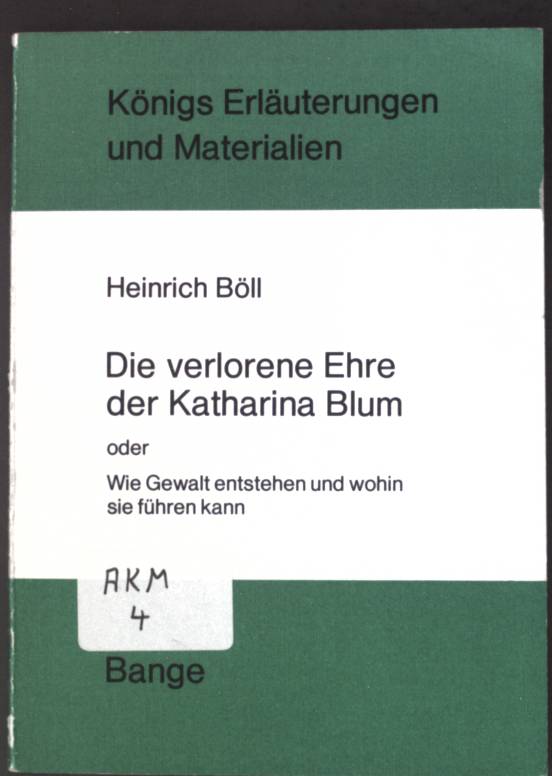 Sprache und Wirklichkeit in Heinrich Bölls Erzählung Die verlorene Ehre der Katharina Blum : e. literar. Auseinandersetzung mit d. Sensationsjournalismus. Königs Erläuterungen und Materialien ; Bd. 308/309 - Ludwig, Gerd