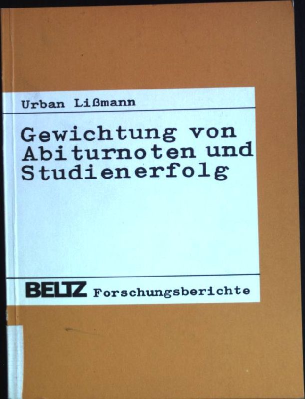 Gewichtung von Abiturnoten und Studienerfolg. Theorie und Praxis der Schulpsychologie ; Bd. 21; Beltz-Forschungsberichte - Lissmann, Urban (Verfasser)