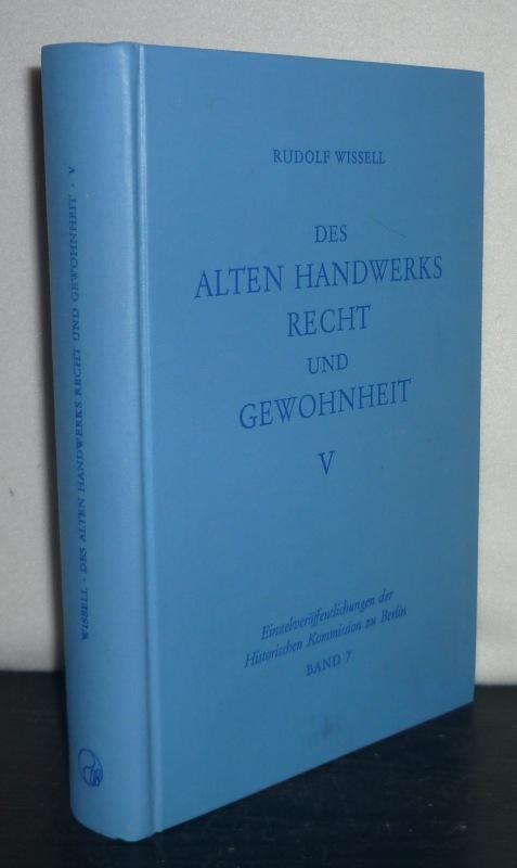 Des alten Handwerks Recht und Gewohnheit. Band 5. [Von Rudolf Wissell, herausgegeben von Ernst Schraepler, bearbeitet von Harald Reissig]. (= Einzelveröffentlichungen der Historischen Kommission zu Berlin, Band 7). - Wiessell, Rudolf, Ernst Schraepler (Hrsg.) und Harald Reissig (Bearb.)