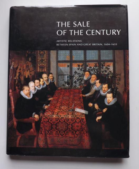 The Sale of the Century: Artistic Relations Between Spain and Great Britain 1604-1655 - Jonathan Brown; John Elliott
