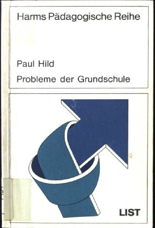 Probleme der Grundschule. Harms pädagogische Reihe ; Bd. 86 : Schriften für die Schulpraxis - Hild, Paul