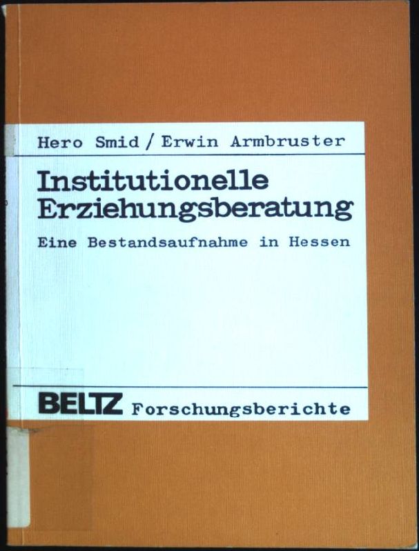 Institutionelle Erziehungsberatung: Eine Bestandsaufnahme in Hessen. Beltz-Forschungsberichte - Smid, Hero (Verfasser) und Erwin Armbruster