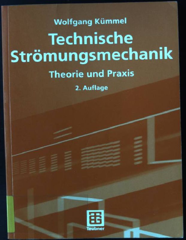 Technische Strömungsmechanik : Theorie und Praxis ; mit 44 Tabellen. Lehrbuch : Maschinenbau - Kümmel, Wolfgang