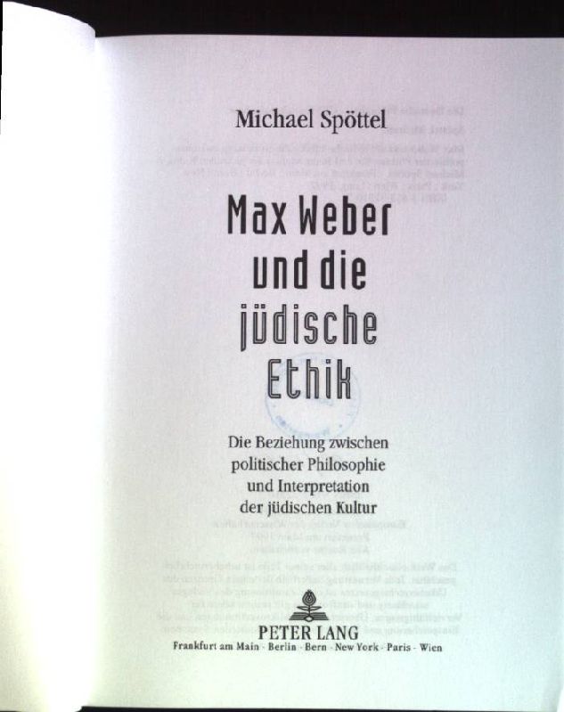 Max Weber und die jüdische Ethik: Die Beziehung zwischen politischer Philosophie und Interpretation der jüdischen Kultur. - Spöttel, Michael