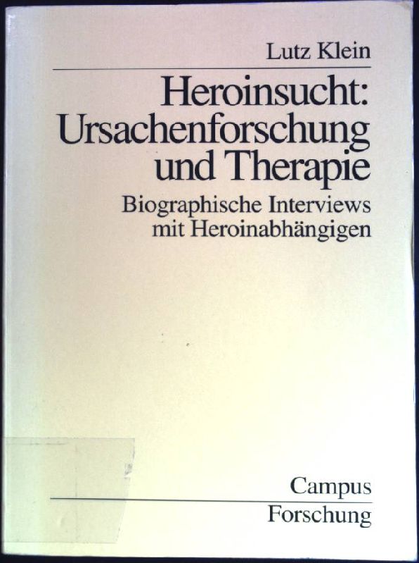 Heroinsucht: Ursachenforschung und Therapie: Biographische Interviews mit Heroinabhängigen. Campus Forschung, Band 755. - Klein, Lutz
